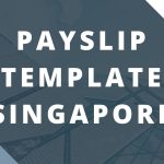 The Importance of Accurate Payslip Templates in Singapore